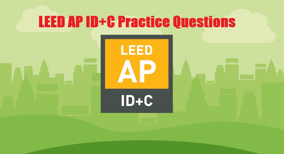 LEED AP ID+C Exam Practice Questions